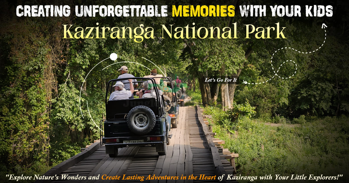 Creating Unforgettable Memories In Kaziranga With Kids